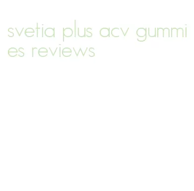 svetia plus acv gummies reviews