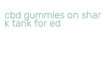 cbd gummies on shark tank for ed