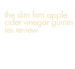 the slim firm apple cider vinegar gummies review