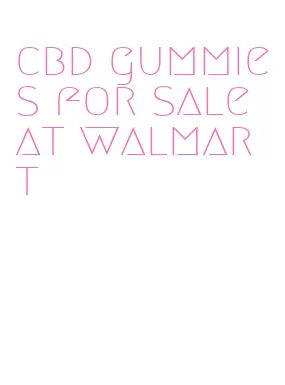 cbd gummies for sale at walmart