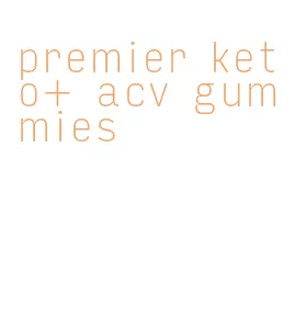 premier keto+ acv gummies