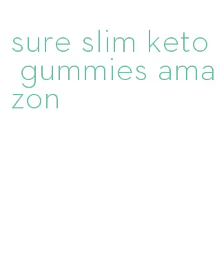 sure slim keto gummies amazon