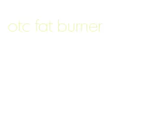 otc fat burner