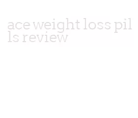 ace weight loss pills review