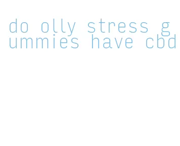 do olly stress gummies have cbd