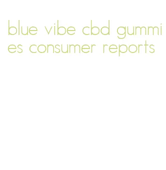 blue vibe cbd gummies consumer reports