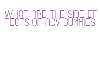 what are the side effects of acv gummies