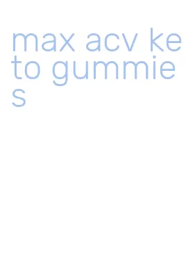 max acv keto gummies