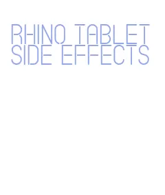 rhino tablet side effects