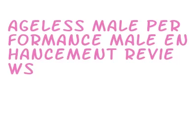 ageless male performance male enhancement reviews