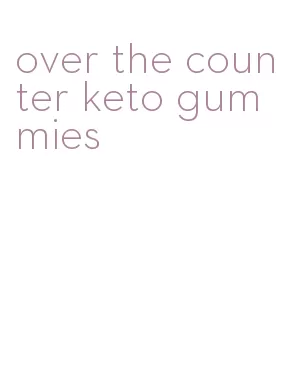 over the counter keto gummies