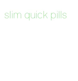 slim quick pills