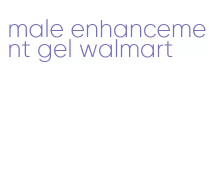 male enhancement gel walmart