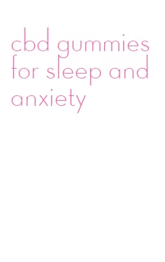 cbd gummies for sleep and anxiety