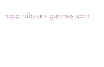 rapid keto+acv gummies scam