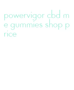 powervigor cbd me gummies shop price