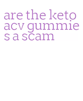 are the keto acv gummies a scam