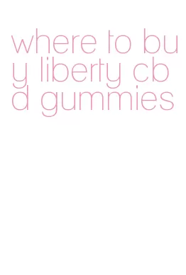 where to buy liberty cbd gummies