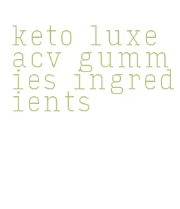 keto luxe acv gummies ingredients