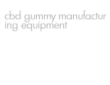 cbd gummy manufacturing equipment