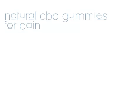 natural cbd gummies for pain