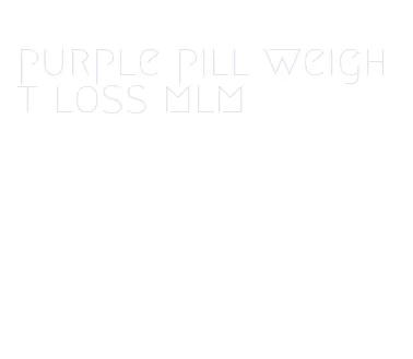 purple pill weight loss mlm