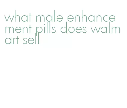 what male enhancement pills does walmart sell