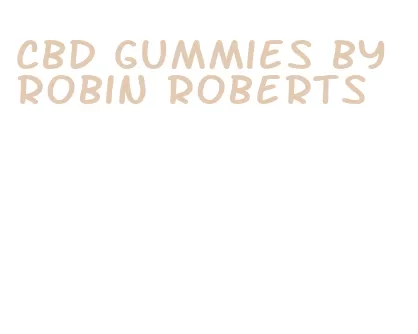 cbd gummies by robin roberts