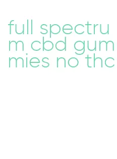 full spectrum cbd gummies no thc