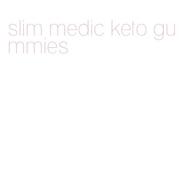 slim medic keto gummies