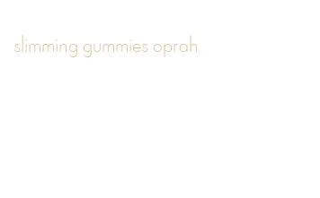 slimming gummies oprah