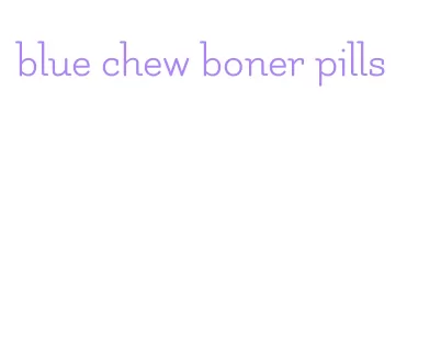 blue chew boner pills