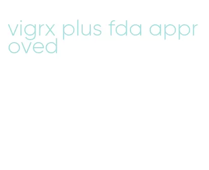 vigrx plus fda approved