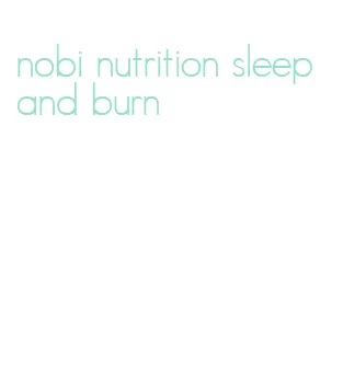 nobi nutrition sleep and burn