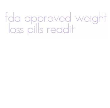 fda approved weight loss pills reddit