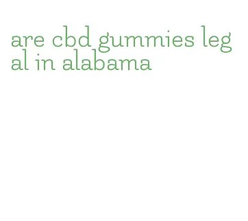 are cbd gummies legal in alabama