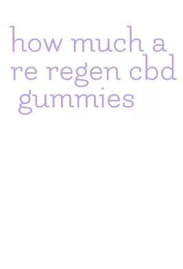 how much are regen cbd gummies