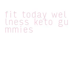 fit today wellness keto gummies