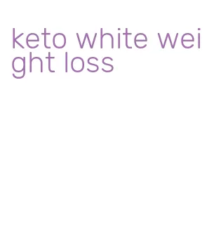 keto white weight loss