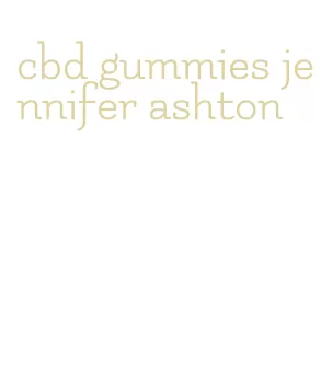 cbd gummies jennifer ashton