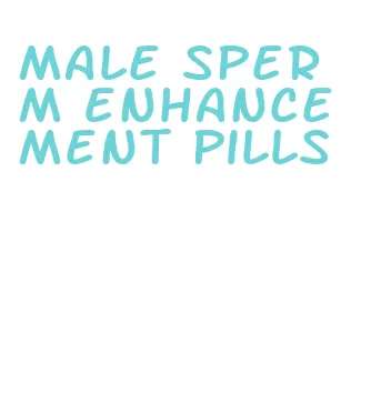 male sperm enhancement pills