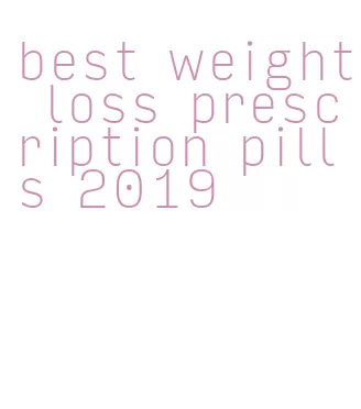 best weight loss prescription pills 2019