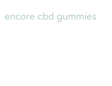 encore cbd gummies