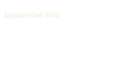 bypass diet pills