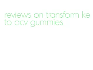 reviews on transform keto acv gummies