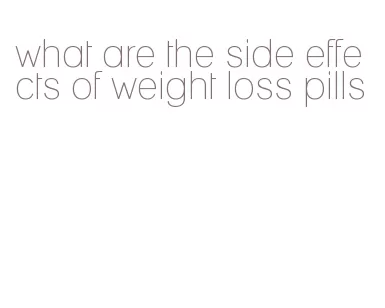 what are the side effects of weight loss pills