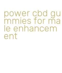 power cbd gummies for male enhancement