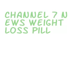 channel 7 news weight loss pill