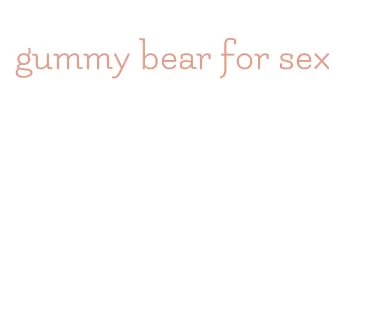 gummy bear for sex