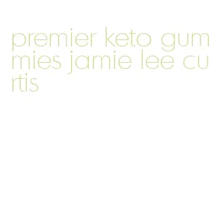 premier keto gummies jamie lee curtis